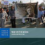 Media and Journalists under attack in Libya - HRW