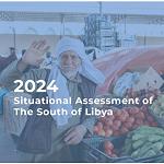 UN ‘‘2024 Situational Assessment of the South of Libya’’ report released: political, economic, social, and environmental challenges for southern region